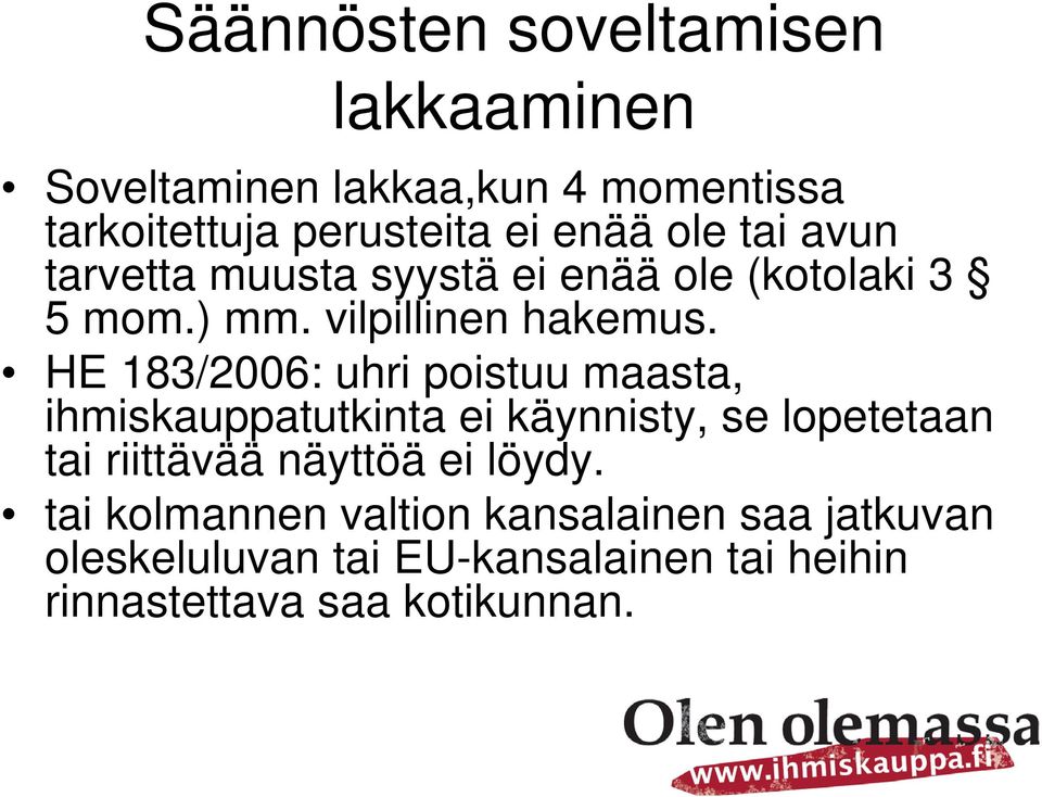 HE 183/2006: uhri poistuu maasta, ihmiskauppatutkinta ei käynnisty, se lopetetaan tai riittävää näyttöä ei