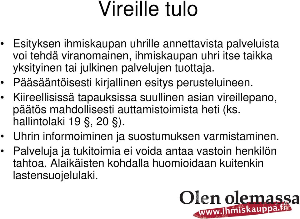 Kiireellisissä tapauksissa suullinen asian vireillepano, päätös mahdollisesti auttamistoimista heti (ks. hallintolaki 19, 20 ).