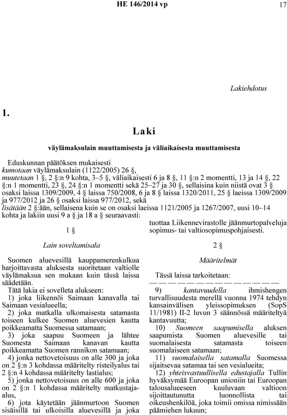 2 momentti, 13 ja 14, 22 :n 1 momentti, 23, 24 :n 1 momentti sekä 25 27 ja 30, sellaisina kuin niistä ovat 3 osaksi laissa 1309/2009, 4 laissa 750/2008, 6 ja 8 laissa 1320/2011, 25 laeissa 1309/2009