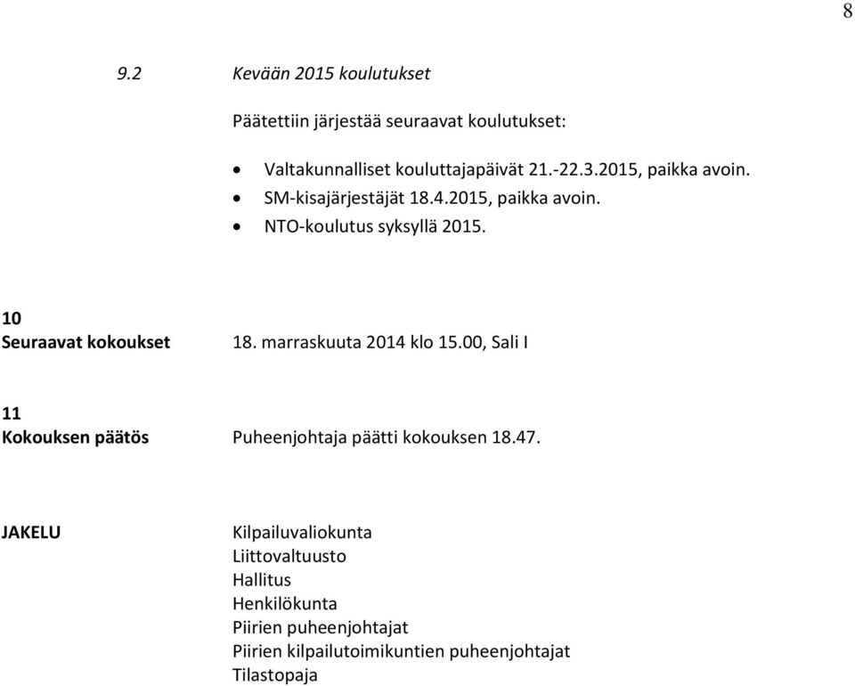 marraskuuta 2014 klo 15.00, Sali I 11 Kokouksen päätös Puheenjohtaja päätti kokouksen 18.47.