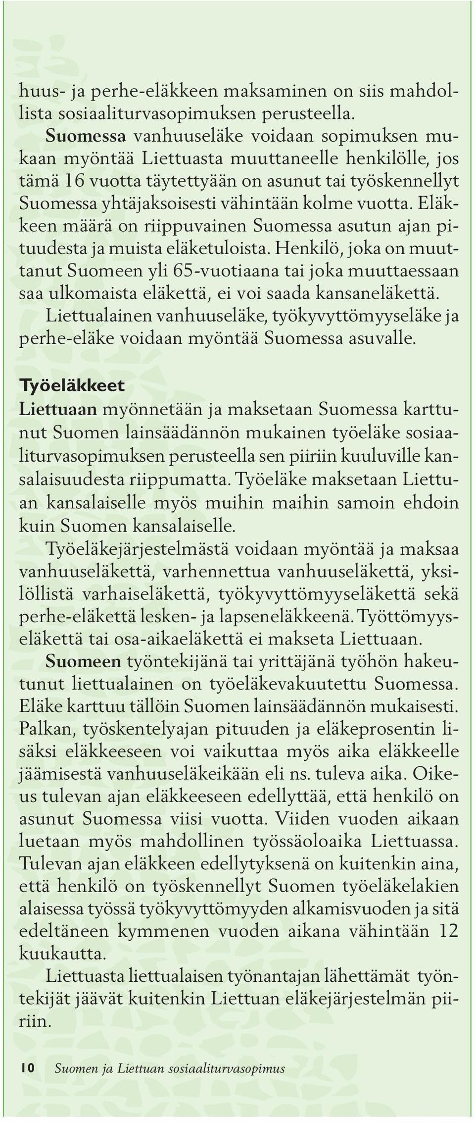 Eläkkeen määrä on riippuvainen Suomessa asutun ajan pituudesta ja muista eläketuloista.