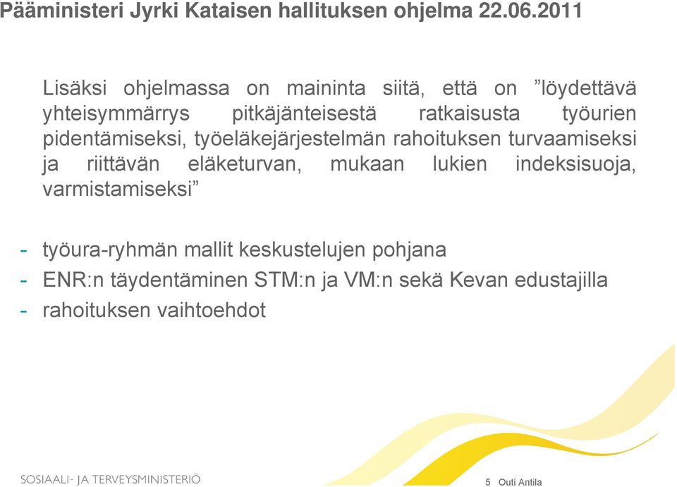 työurien pidentämiseksi, työeläkejärjestelmän rahoituksen turvaamiseksi ja riittävän eläketurvan, mukaan lukien