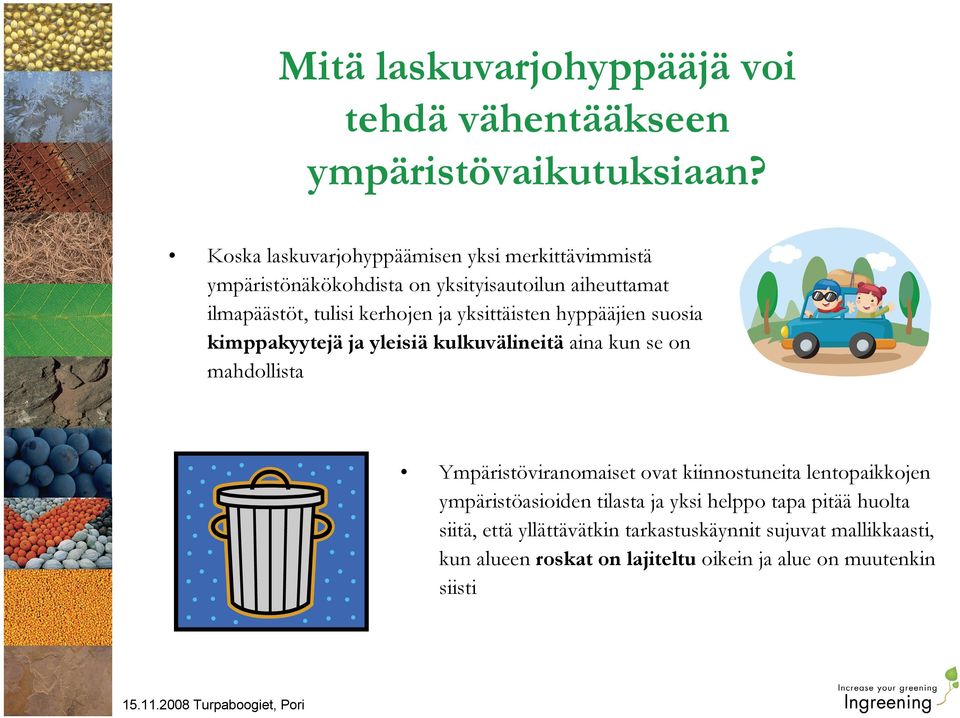 yksittäisten hyppääjien suosia kimppakyytejä ja yleisiä kulkuvälineitä aina kun se on mahdollista Ympäristöviranomaiset ovat