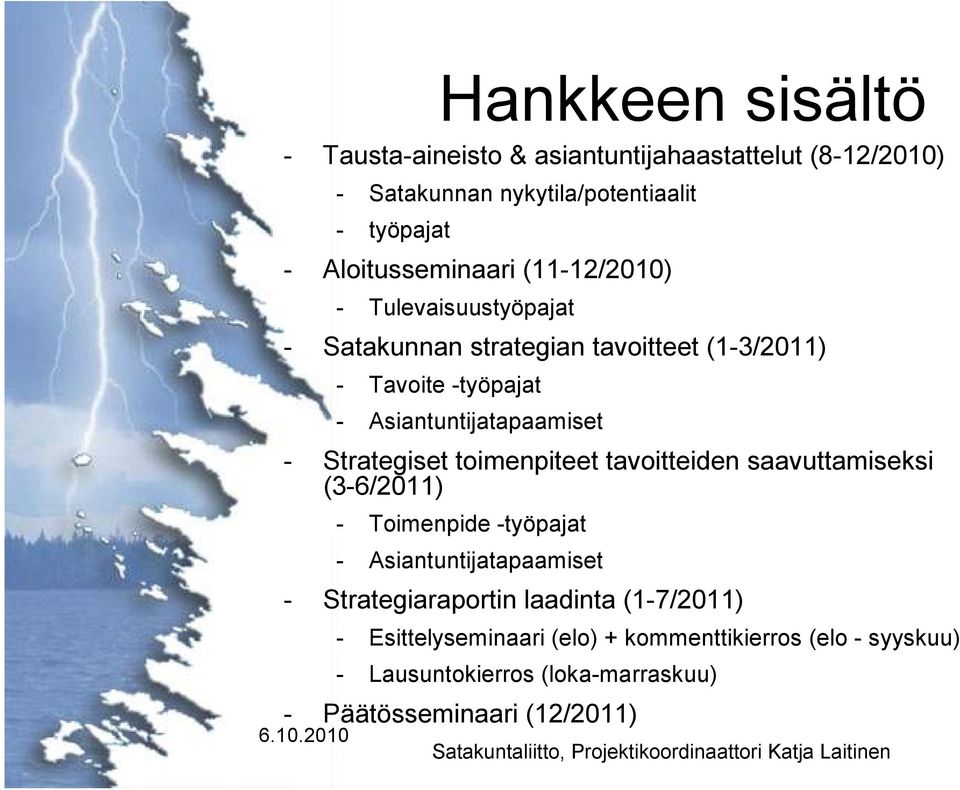 Asiantuntijatapaamiset - Strategiset toimenpiteet tavoitteiden saavuttamiseksi (3-6/2011) - Toimenpide -työpajat -