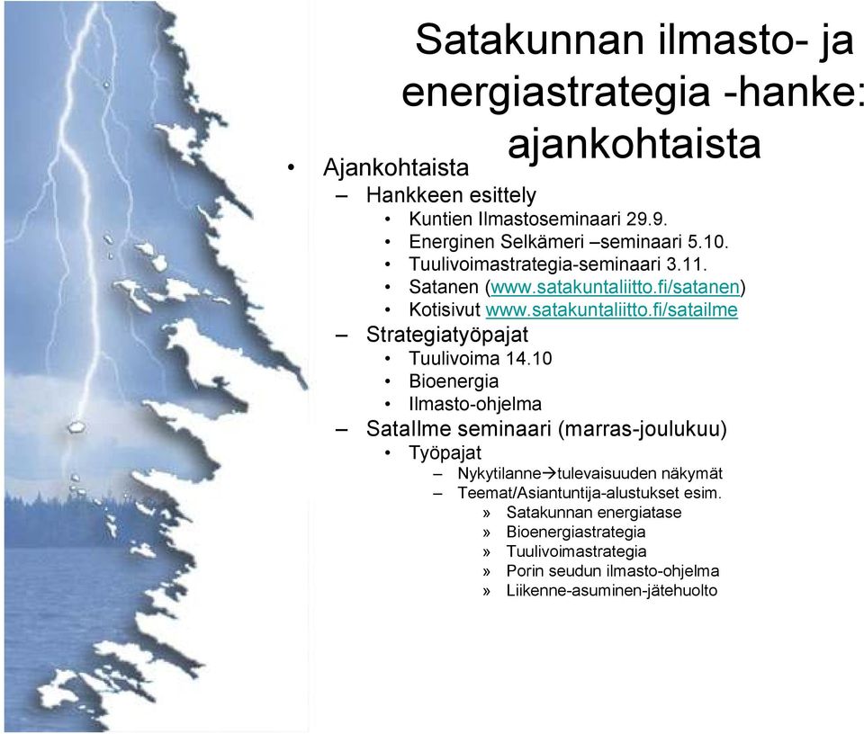 10 Bioenergia Ilmasto-ohjelma SataIlme seminaari (marras-joulukuu) Työpajat Nykytilanne tulevaisuuden näkymät