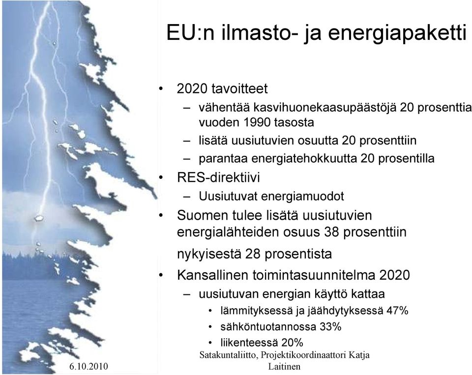 energiamuodot Suomen tulee lisätä uusiutuvien energialähteiden osuus 38 prosenttiin nykyisestä 28 prosentista