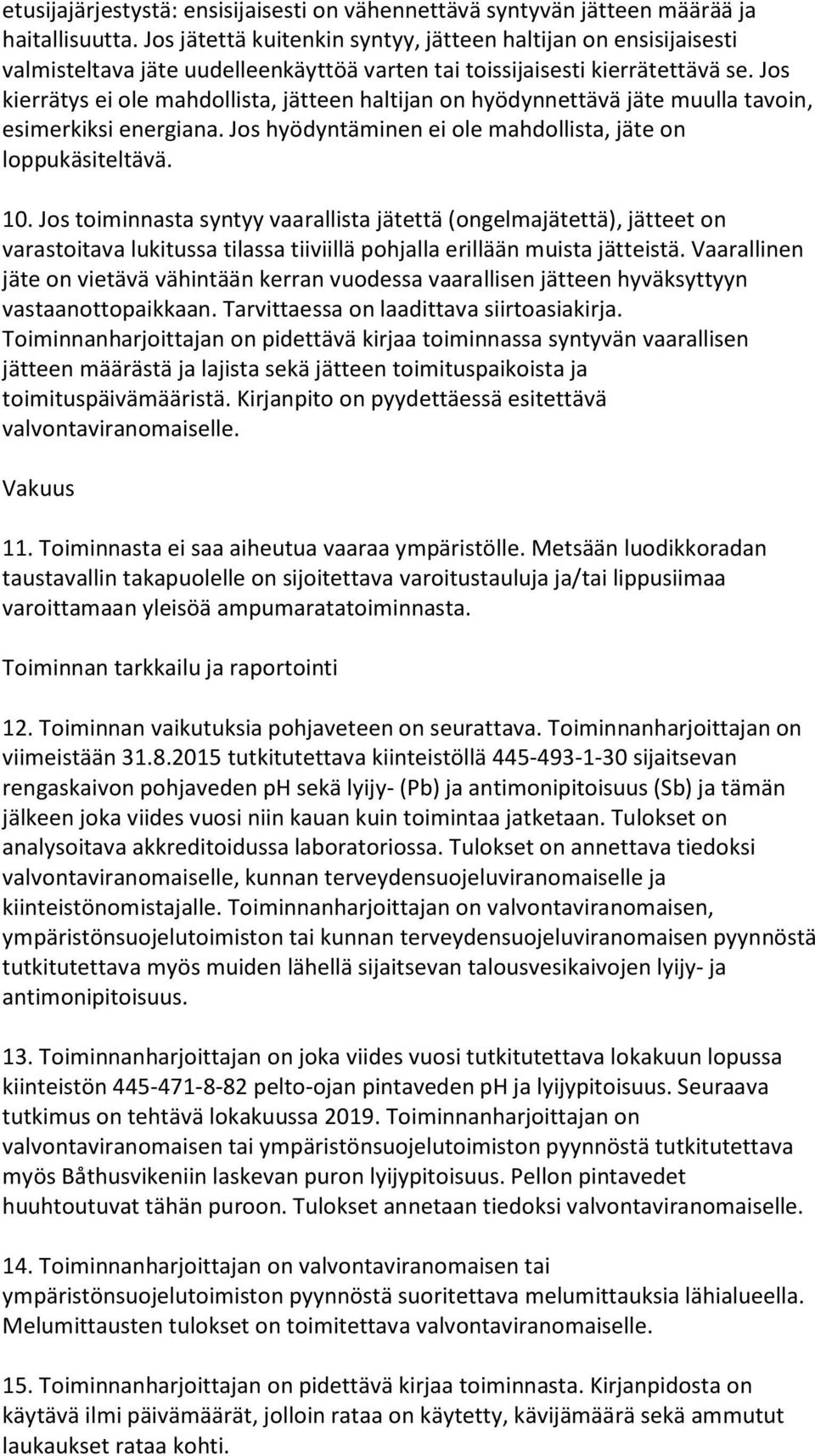 Jos kierrätys ei ole mahdollista, jätteen haltijan on hyödynnettävä jäte muulla tavoin, esimerkiksi energiana. Jos hyödyntäminen ei ole mahdollista, jäte on loppukäsiteltävä. 10.