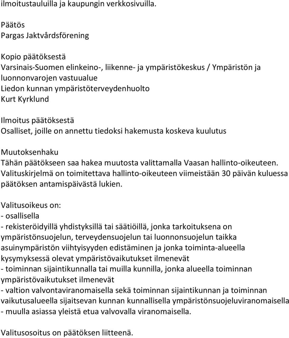 Kyrklund Ilmoitus päätöksestä Osalliset, joille on annettu tiedoksi hakemusta koskeva kuulutus Muutoksenhaku Tähän päätökseen saa hakea muutosta valittamalla Vaasan hallinto-oikeuteen.