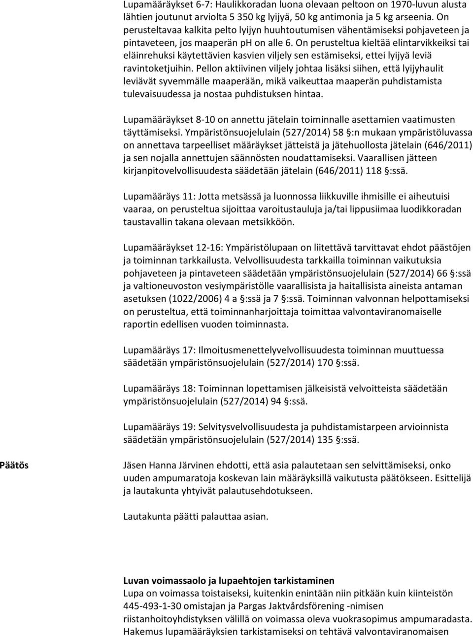 On perusteltua kieltää elintarvikkeiksi tai eläinrehuksi käytettävien kasvien viljely sen estämiseksi, ettei lyijyä leviä ravintoketjuihin.