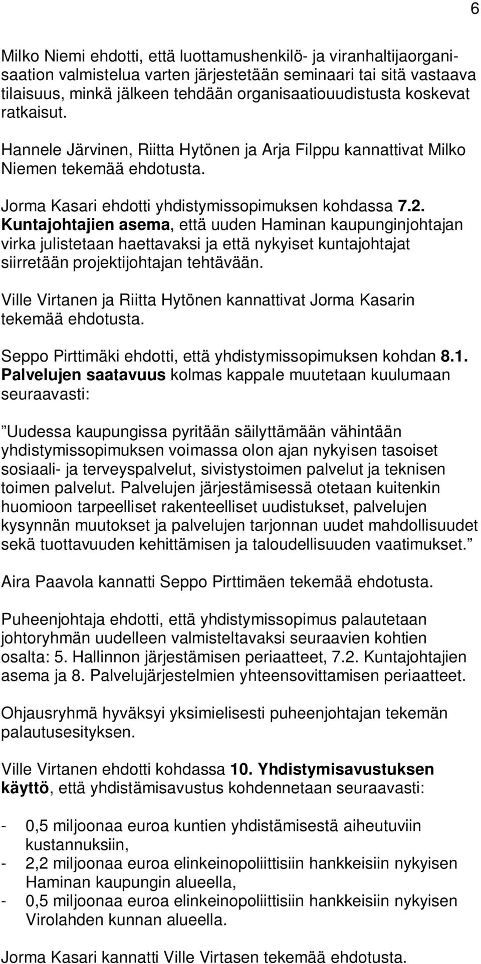 Kuntajohtajien asema, että uuden Haminan kaupunginjohtajan virka julistetaan haettavaksi ja että nykyiset kuntajohtajat siirretään projektijohtajan tehtävään.