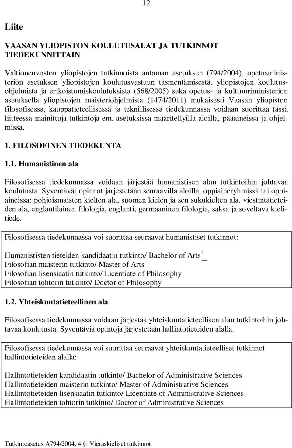 yliopiston filosofisessa, kauppatieteellisessä ja teknillisessä tiedekunnassa voidaan suorittaa tässä liitteessä mainittuja tutkintoja em.