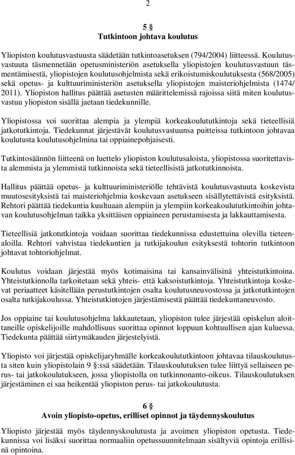 kulttuuriministeriön asetuksella yliopistojen maisteriohjelmista (1474/ 2011).