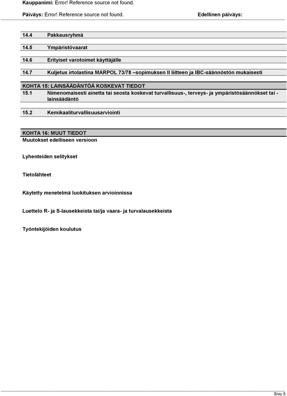 1 Nimenomaisesti ainetta tai seosta koskevat turvallisuus-, terveys- ja ympäristösäännökset tai - lainsäädäntö 15.