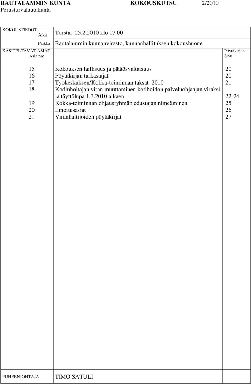 laillisuus ja päätösvaltaisuus Pöytäkirjan tarkastajat Työkeskuksen/Kokka-toiminnan taksat 2010 Kodinhoitajan viran muuttaminen kotihoidon