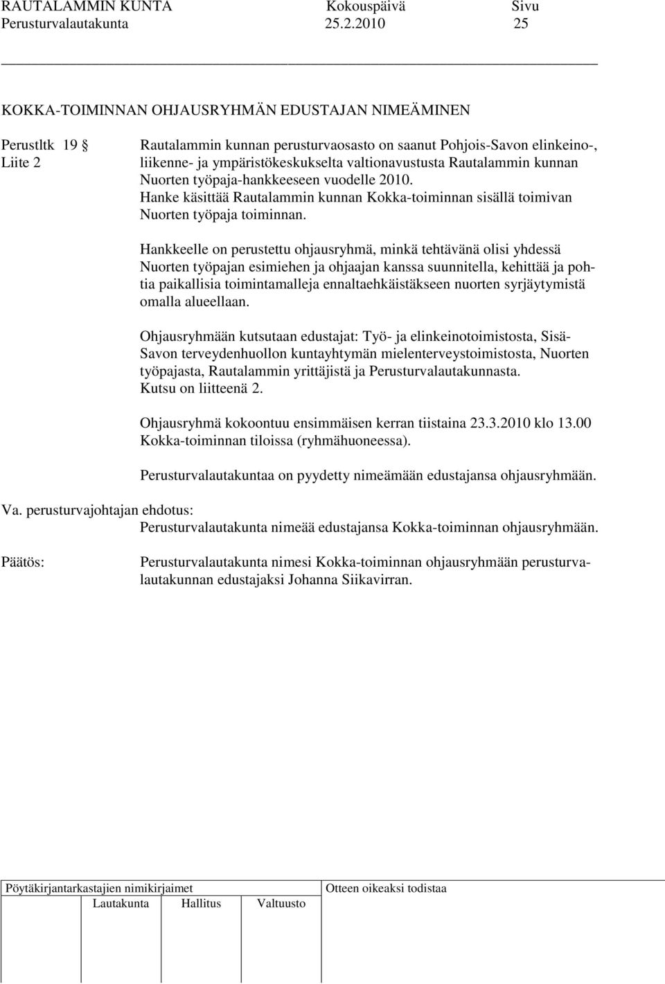 valtionavustusta Rautalammin kunnan Nuorten työpaja-hankkeeseen vuodelle 2010. Hanke käsittää Rautalammin kunnan Kokka-toiminnan sisällä toimivan Nuorten työpaja toiminnan.