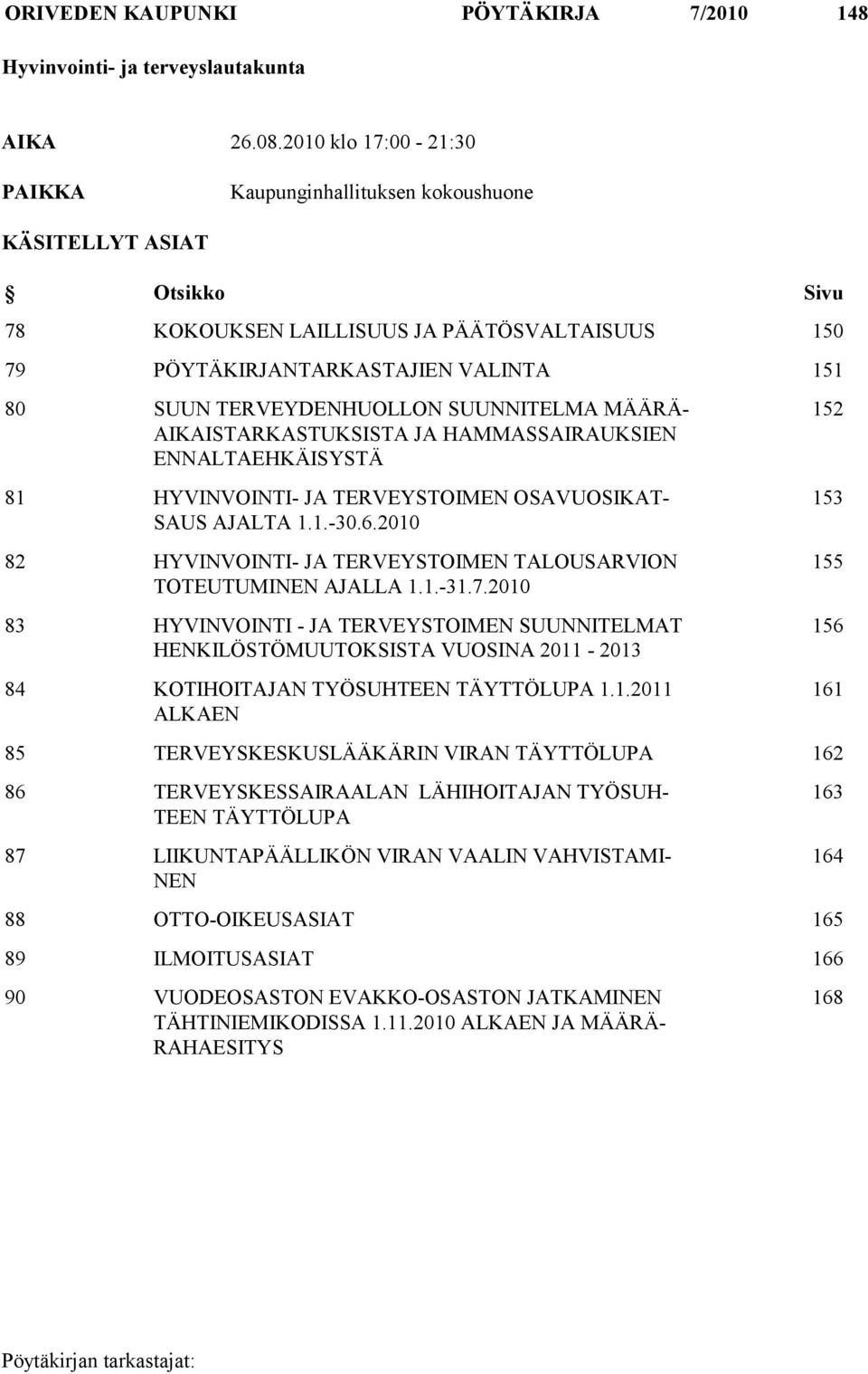 TERVEYDENHUOLLON SUUNNITELMA MÄÄRÄ- AIKAISTARKASTUKSISTA JA HAMMASSAIRAUKSIEN ENNALTAEHKÄISYSTÄ 81 HYVINVOINTI- JA TERVEYSTOIMEN OSAVUOSIKAT- SAUS AJALTA 1.1.-30.6.