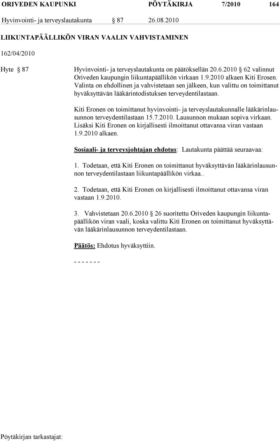 2010 alkaen Kiti Erosen. Va linta on eh dollinen ja vahvistetaan sen jälkeen, kun valittu on toimittanut hyväk syt tä vän lääkärintodistuksen terveydentilastaan.