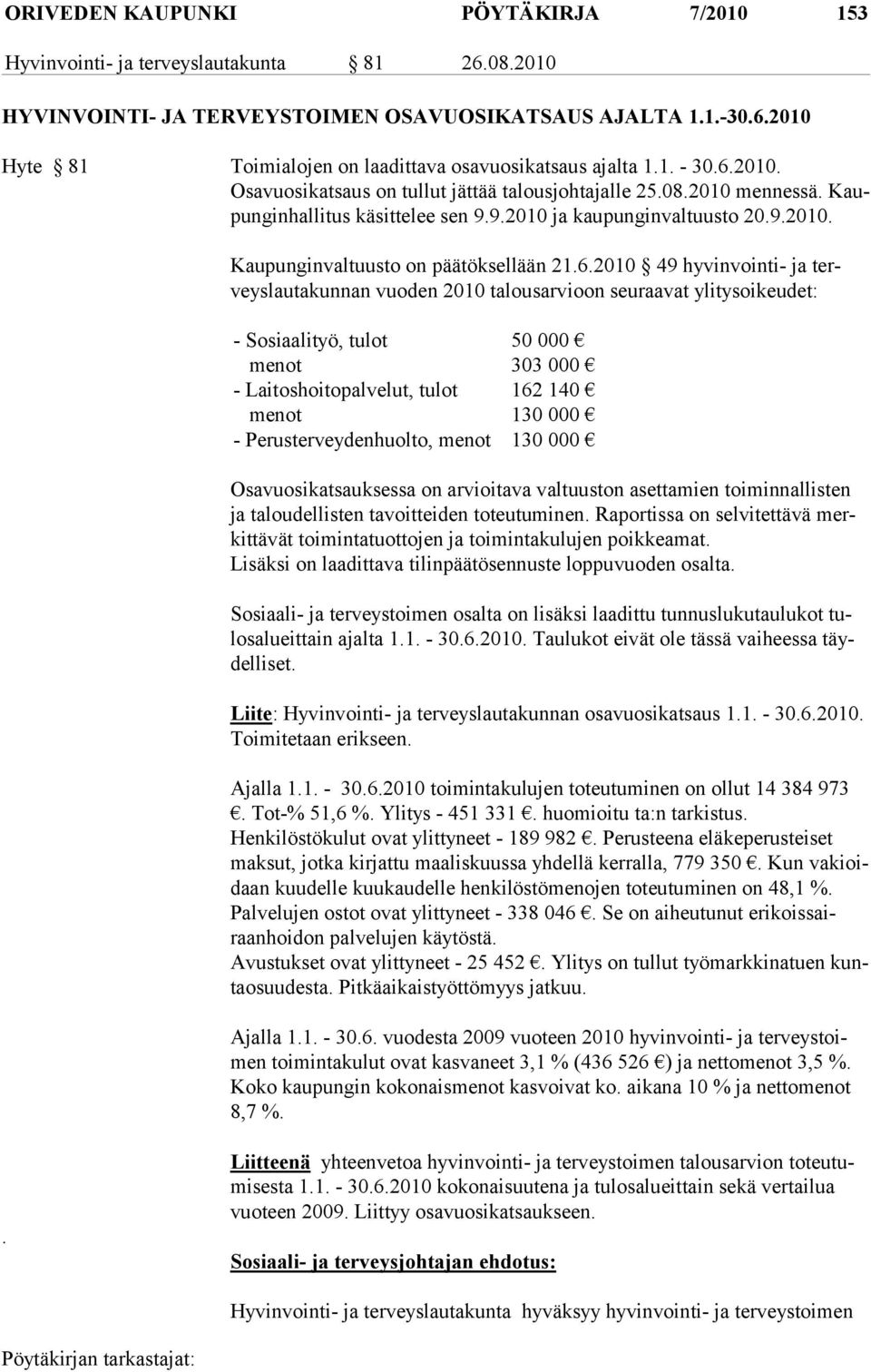 6.2010 49 hyvinvointi- ja terveyslautakunnan vuoden 2010 talousarvioon seuraavat ylitysoikeudet: - Sosiaalityö, tulot 50 000 menot 303 000 - Laitoshoitopalvelut, tulot 162 140 menot 130 000 -