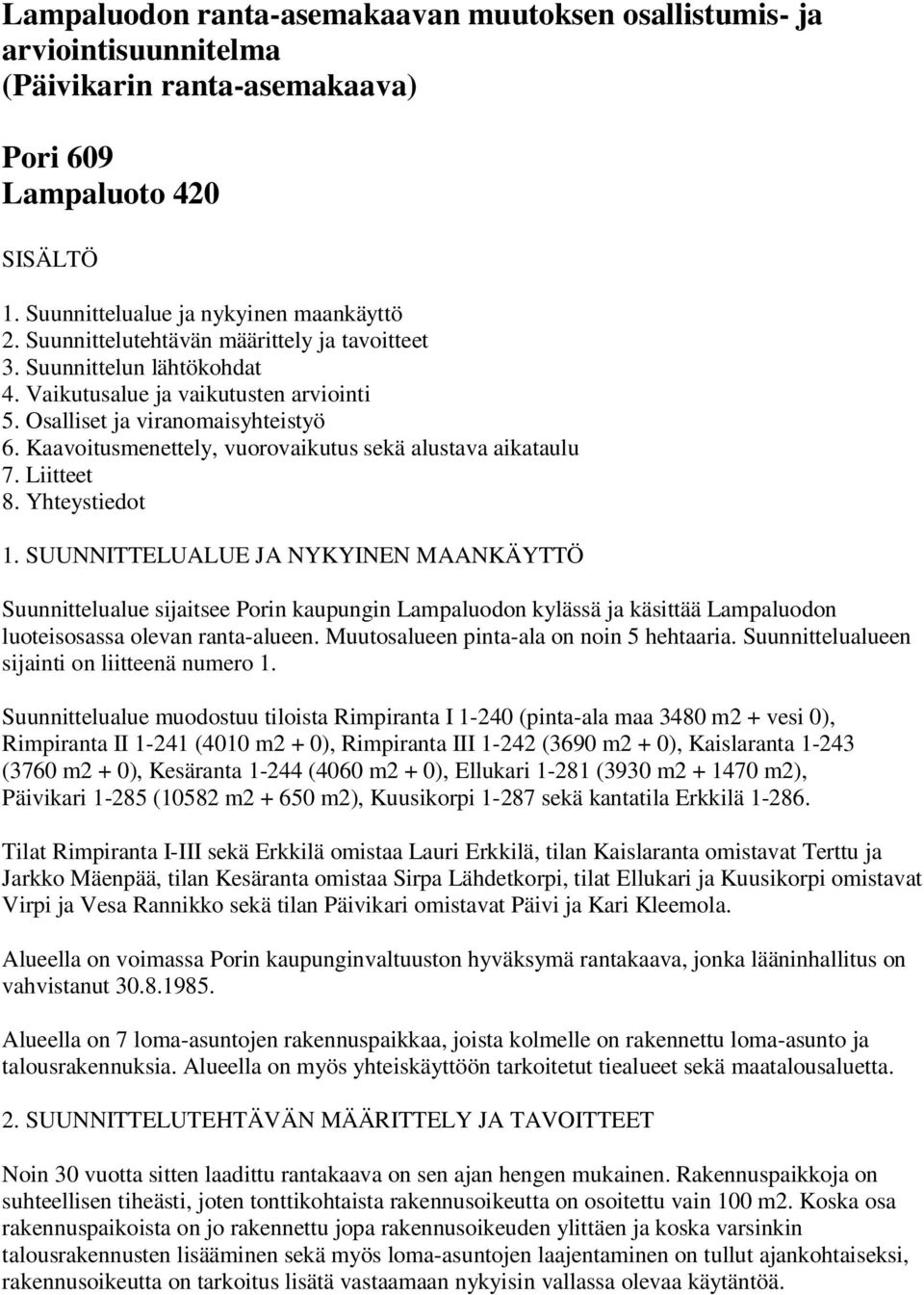 Kaavoitusmenettely, vuorovaikutus sekä alustava aikataulu 7. Liitteet 8. Yhteystiedot 1.