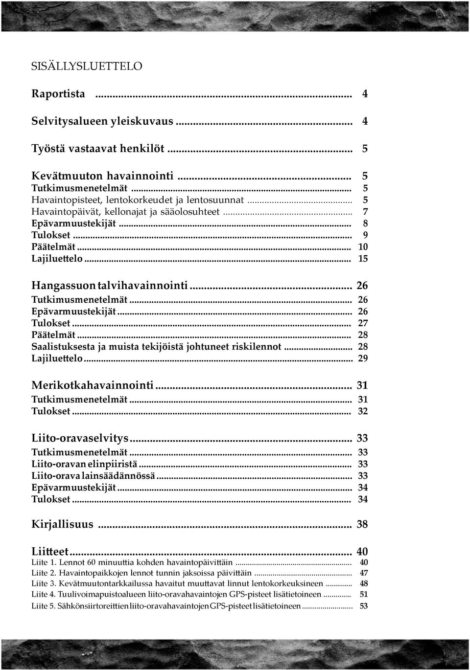 .. 26 Epävarmuustekijät... 26 Tulokset... 27 Päätelmät... 28 Saalistuksesta ja muista tekijöistä johtuneet riskilennot... 28 Lajiluettelo... 29 Merikotkahavainnointi... 31 Tutkimusmenetelmät.