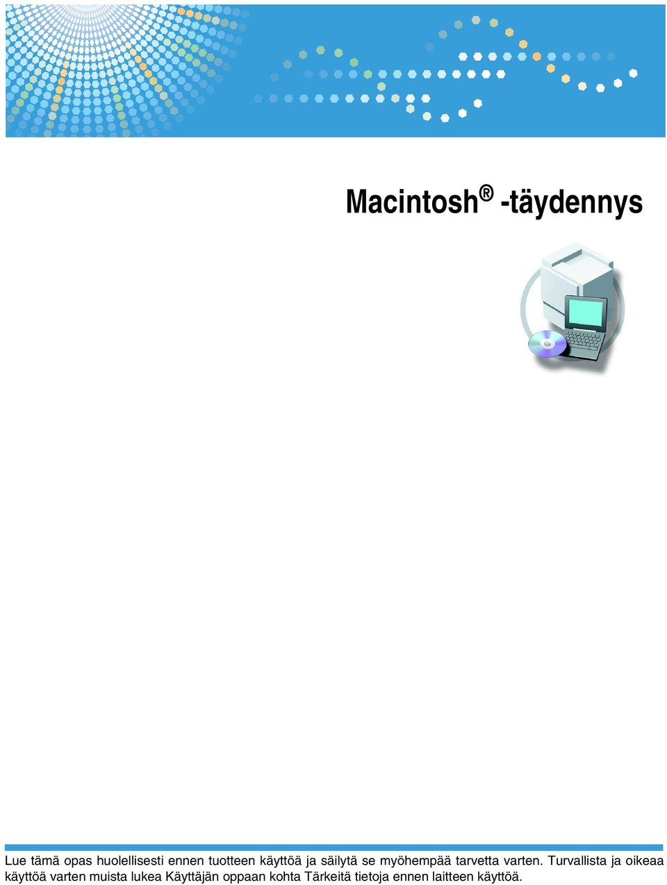 Turvallista ja oikeaa käyttöä varten muista lukea