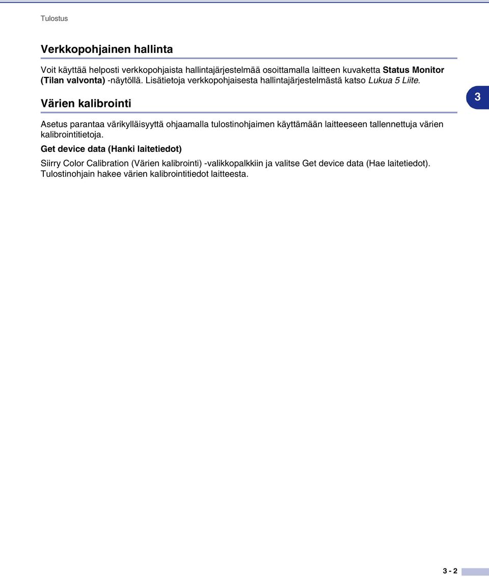 Värien kalibrointi 3 Asetus parantaa värikylläisyyttä ohjaamalla tulostinohjaimen käyttämään laitteeseen tallennettuja värien kalibrointitietoja.