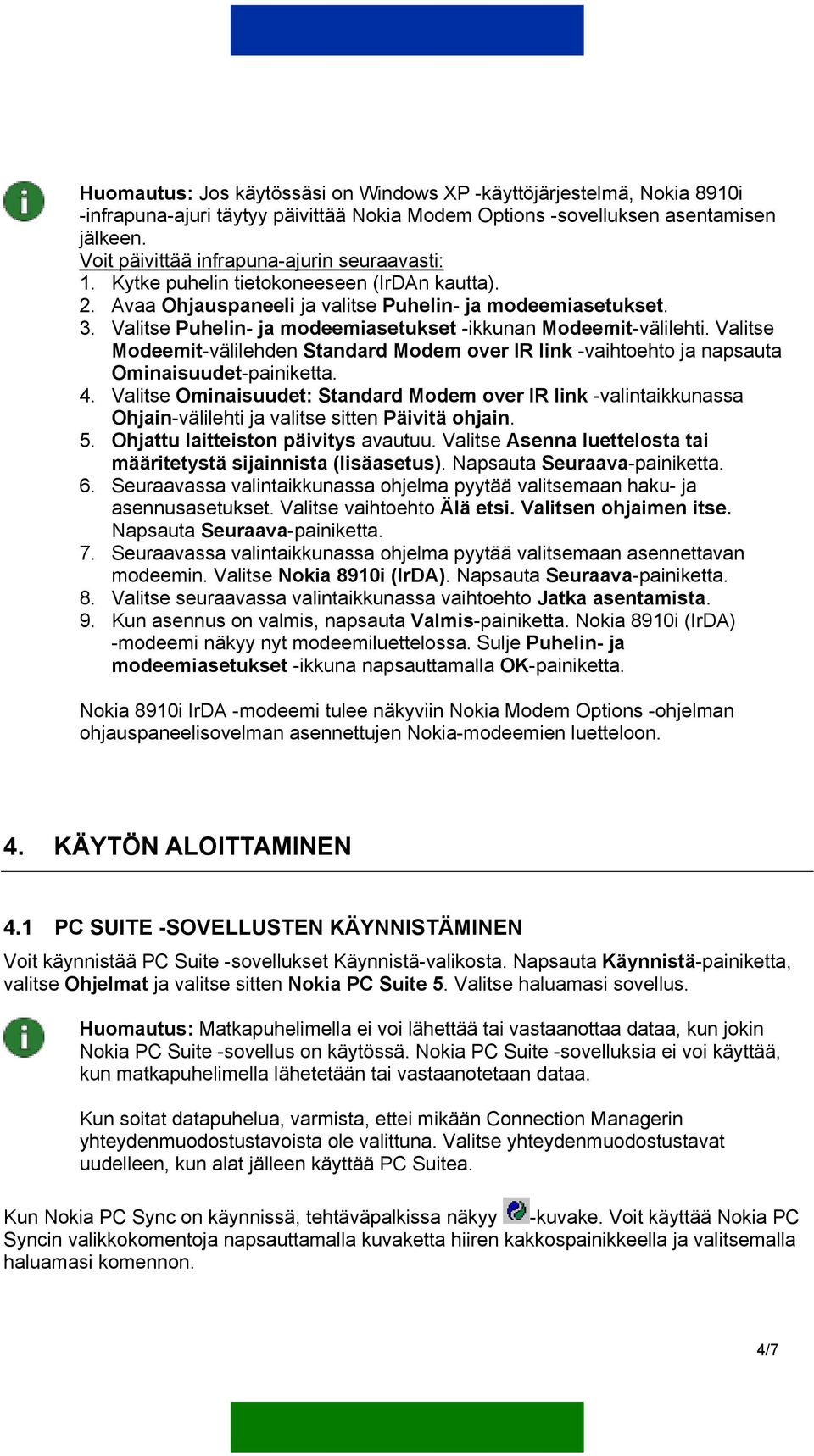 Valitse Puhelin- ja modeemiasetukset -ikkunan Modeemit-välilehti. Valitse Modeemit-välilehden Standard Modem over IR link -vaihtoehto ja napsauta Ominaisuudet-painiketta. 4.