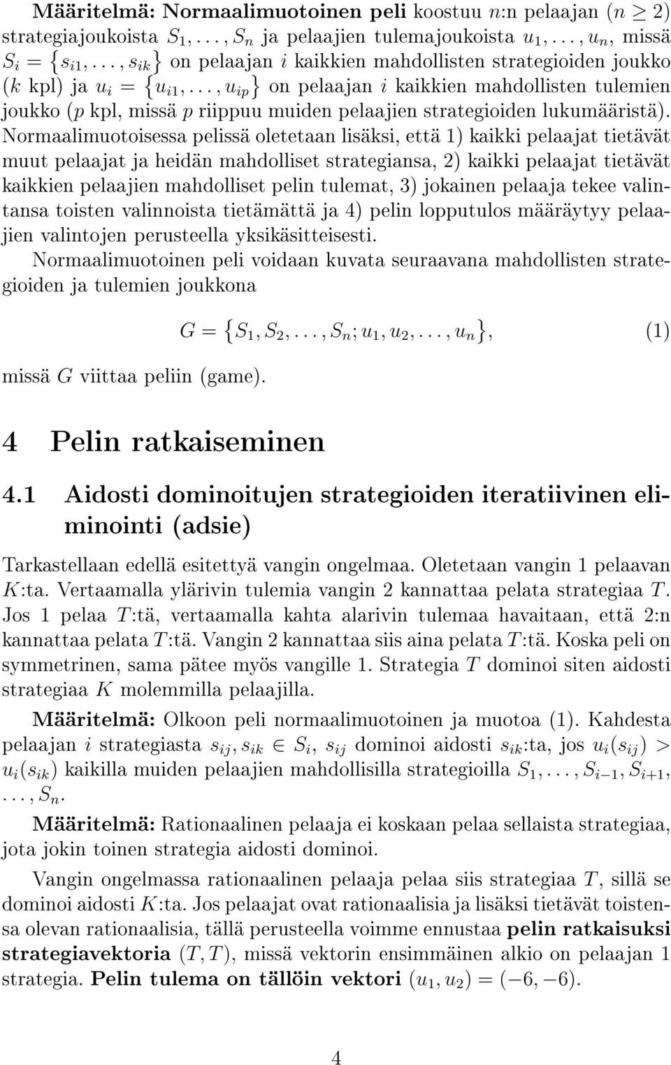 .., u ip } on pelaajan i kaikkien mahdollisten tulemien joukko (p kpl, missä p riippuu muiden pelaajien strategioiden lukumääristä).