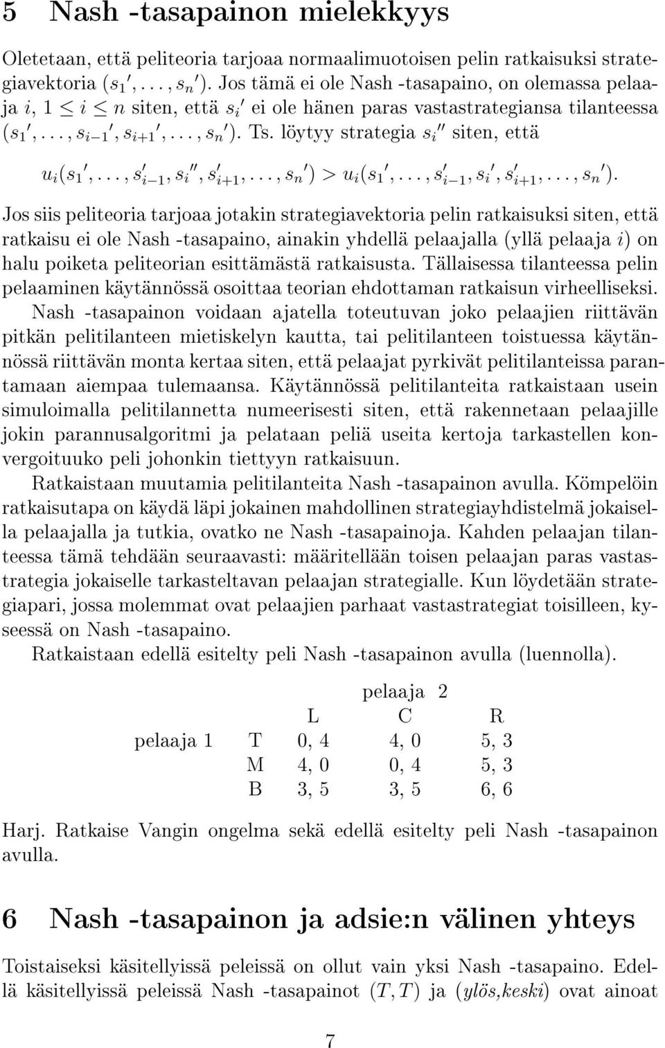 löytyy strategia s i siten, että u i (s 1,..., s i 1, s i, s i+1,..., s n ) 