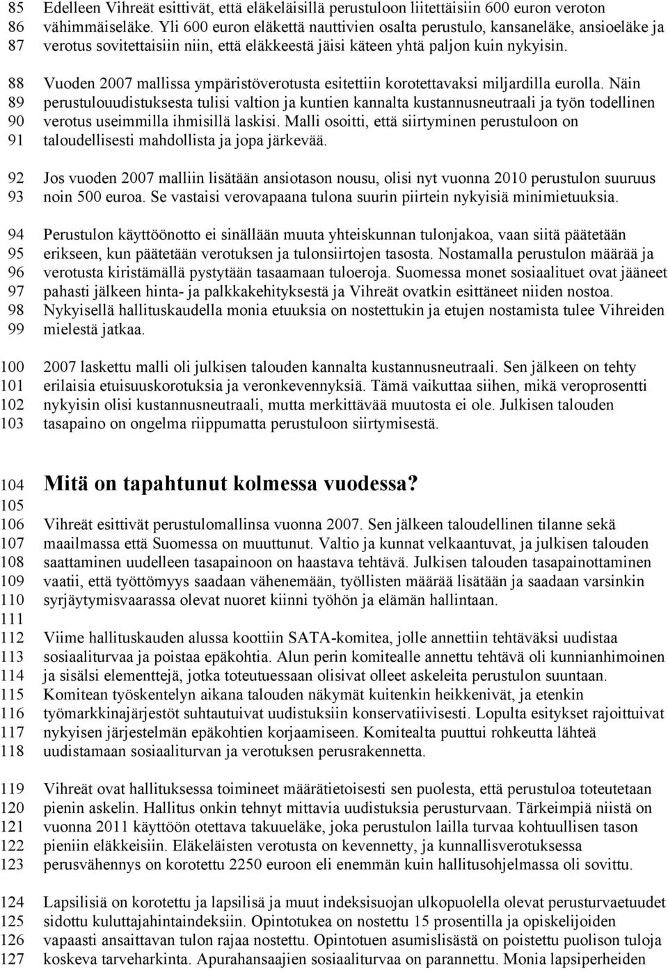 Vuoden 2007 mallissa ympäristöverotusta esitettiin korotettavaksi miljardilla eurolla.