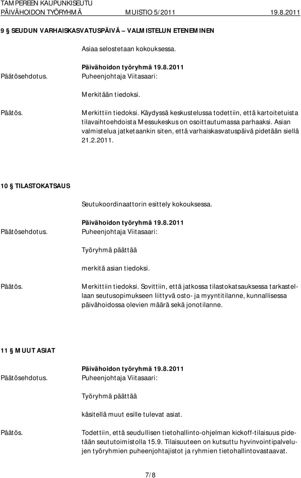 .2.2011. 10 TILASTOKATSAUS Seutukoordinaattorin esittely kokouksessa. merkitä asian tiedoksi. Merkittiin tiedoksi.