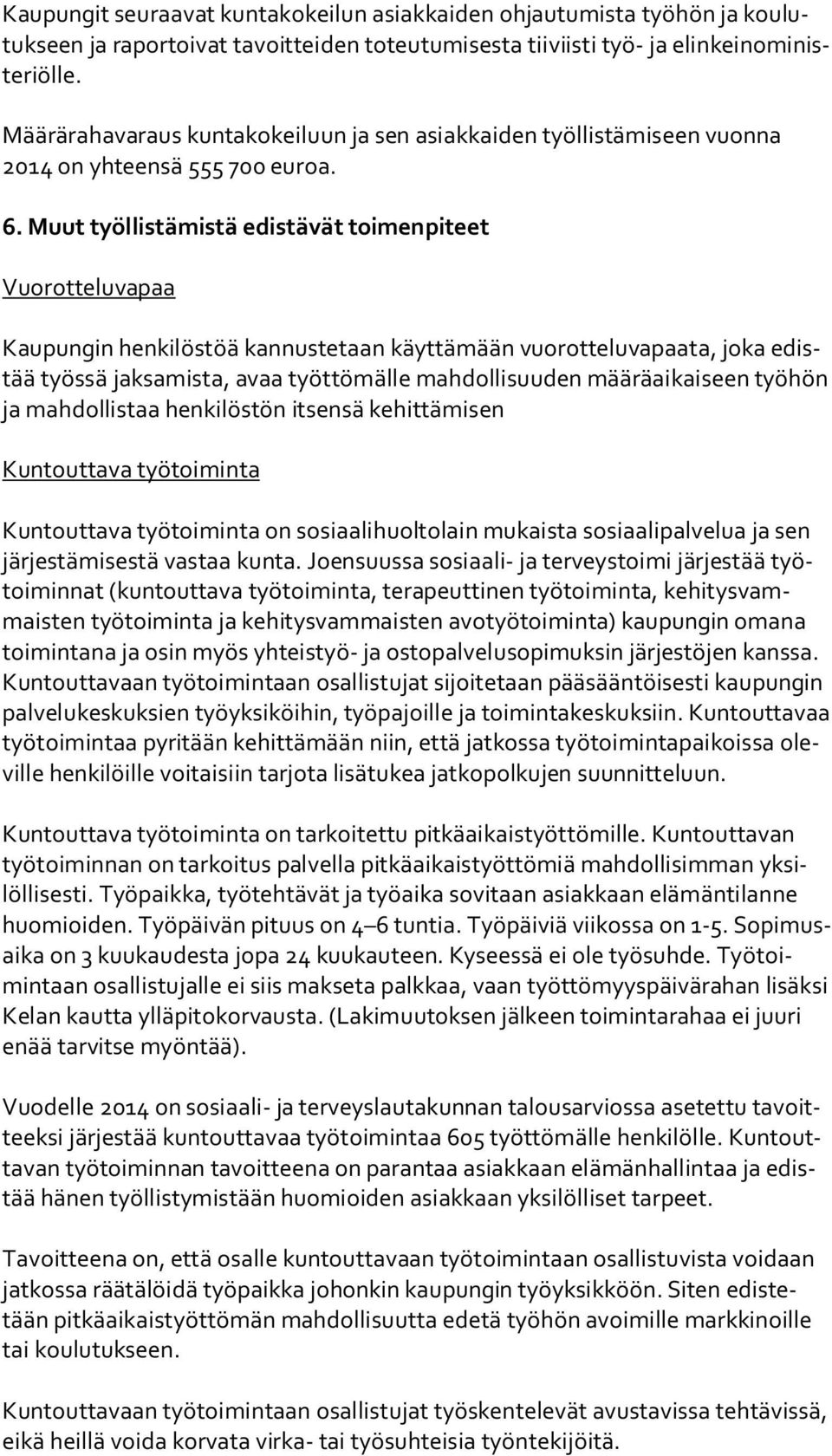 Muut työllistämistä edistävät toimenpiteet Vuorotteluvapaa Kaupungin henkilöstöä kannustetaan käyttämään vuorotteluvapaata, joka edistää työssä jaksamista, avaa työttömälle mahdollisuuden