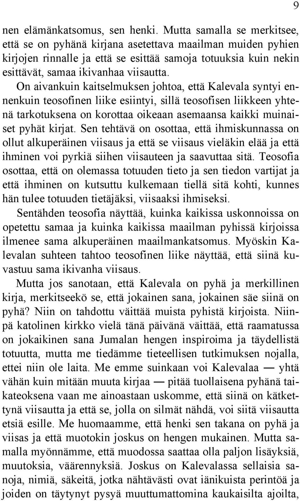 On aivankuin kaitselmuksen johtoa, että Kalevala syntyi ennenkuin teosofinen liike esiintyi, sillä teosofisen liikkeen yhtenä tarkotuksena on korottaa oikeaan asemaansa kaikki muinaiset pyhät kirjat.