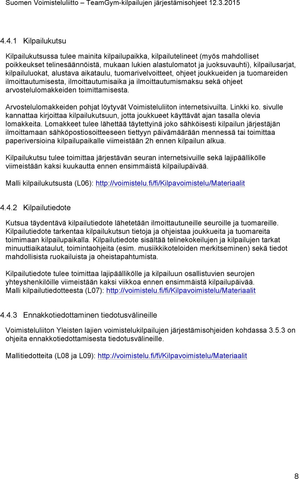 toimittamisesta. Arvostelulomakkeiden pohjat löytyvät Voimisteluliiton internetsivuilta. Linkki ko.