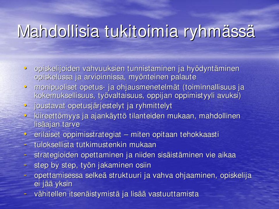 tilanteiden mukaan, mahdollinen lisäajan tarve erilaiset oppimisstrategiat miten opitaan tehokkaasti - tuloksellista tutkimustenkin mukaan - strategioiden opettaminen ja niiden