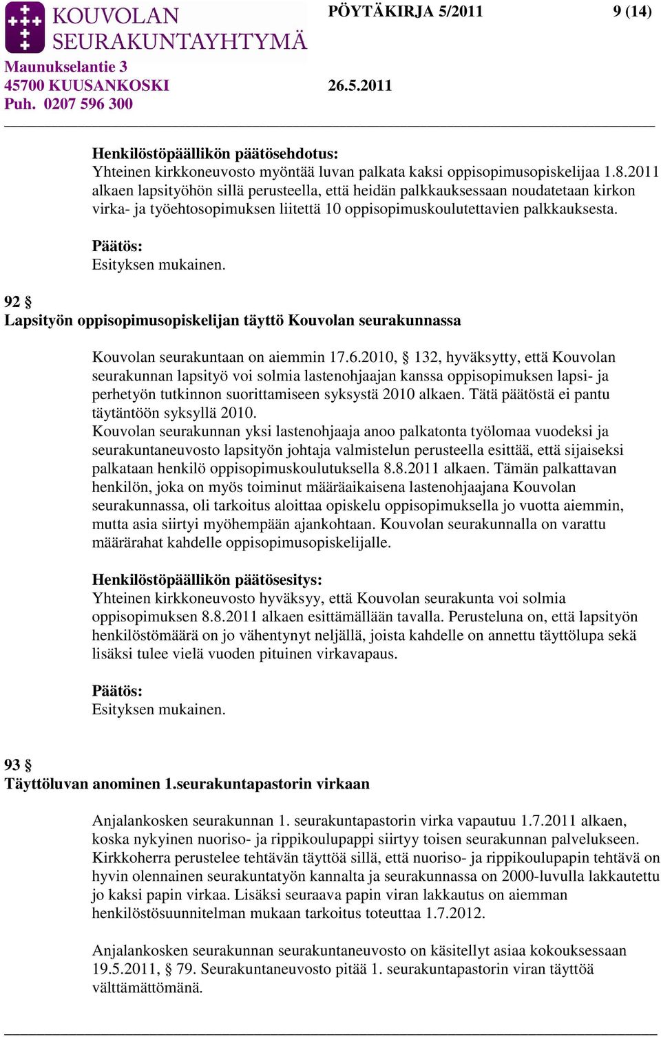 92 Lapsityön oppisopimusopiskelijan täyttö Kouvolan seurakunnassa Kouvolan seurakuntaan on aiemmin 17.6.