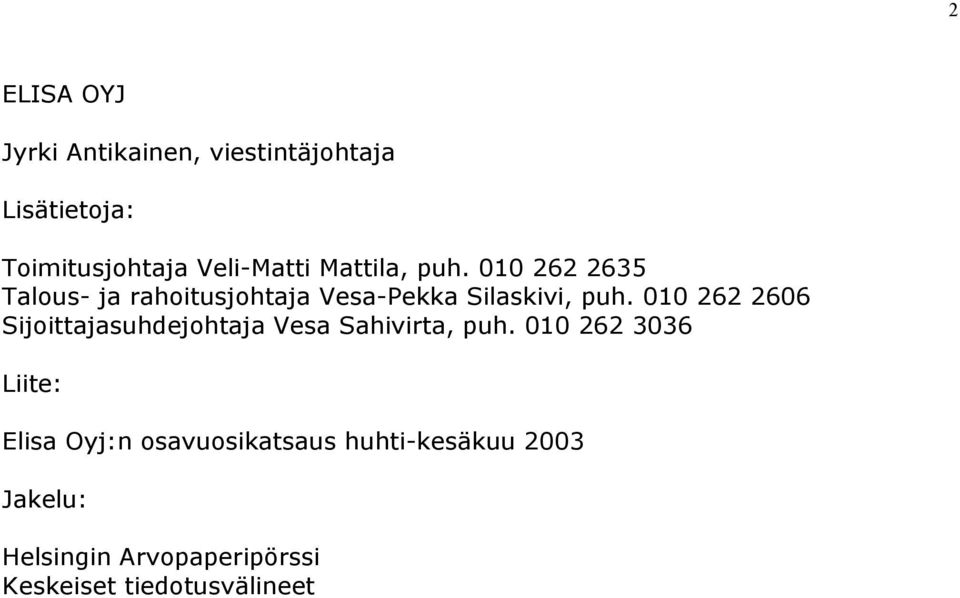 010 262 2606 Sijoittajasuhdejohtaja Vesa Sahivirta, puh.