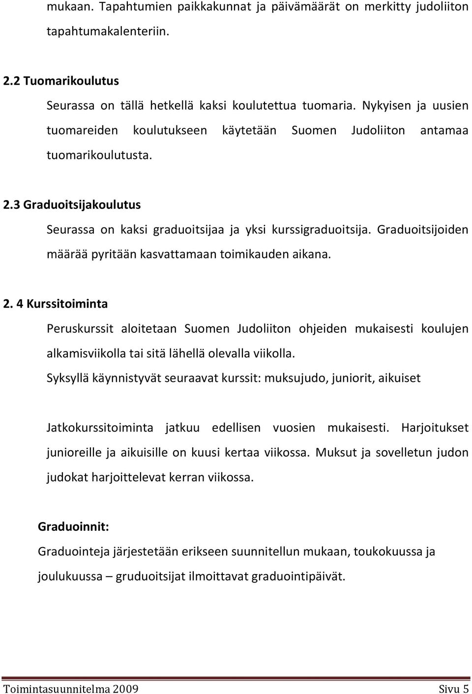 Graduoitsijoiden määrää pyritään kasvattamaan toimikauden aikana. 2.