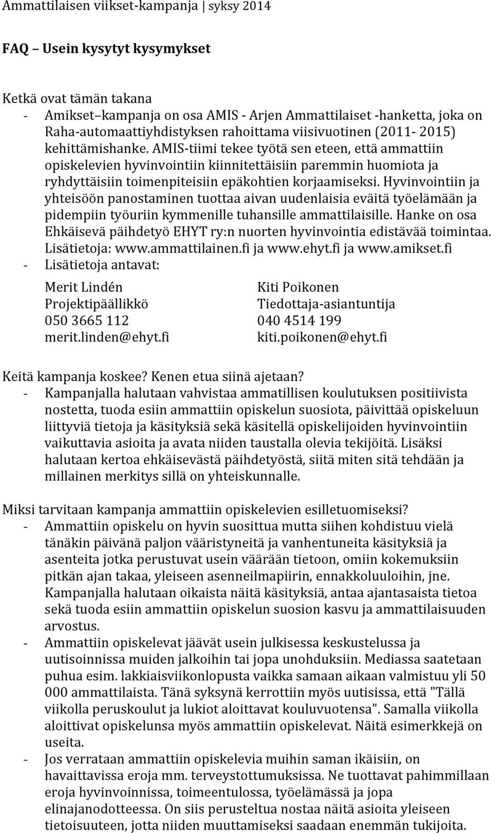 Hyvinvointiin ja yhteisöön panostaminen tuottaa aivan uudenlaisia eväitä työelämään ja pidempiin työuriin kymmenille tuhansille ammattilaisille.