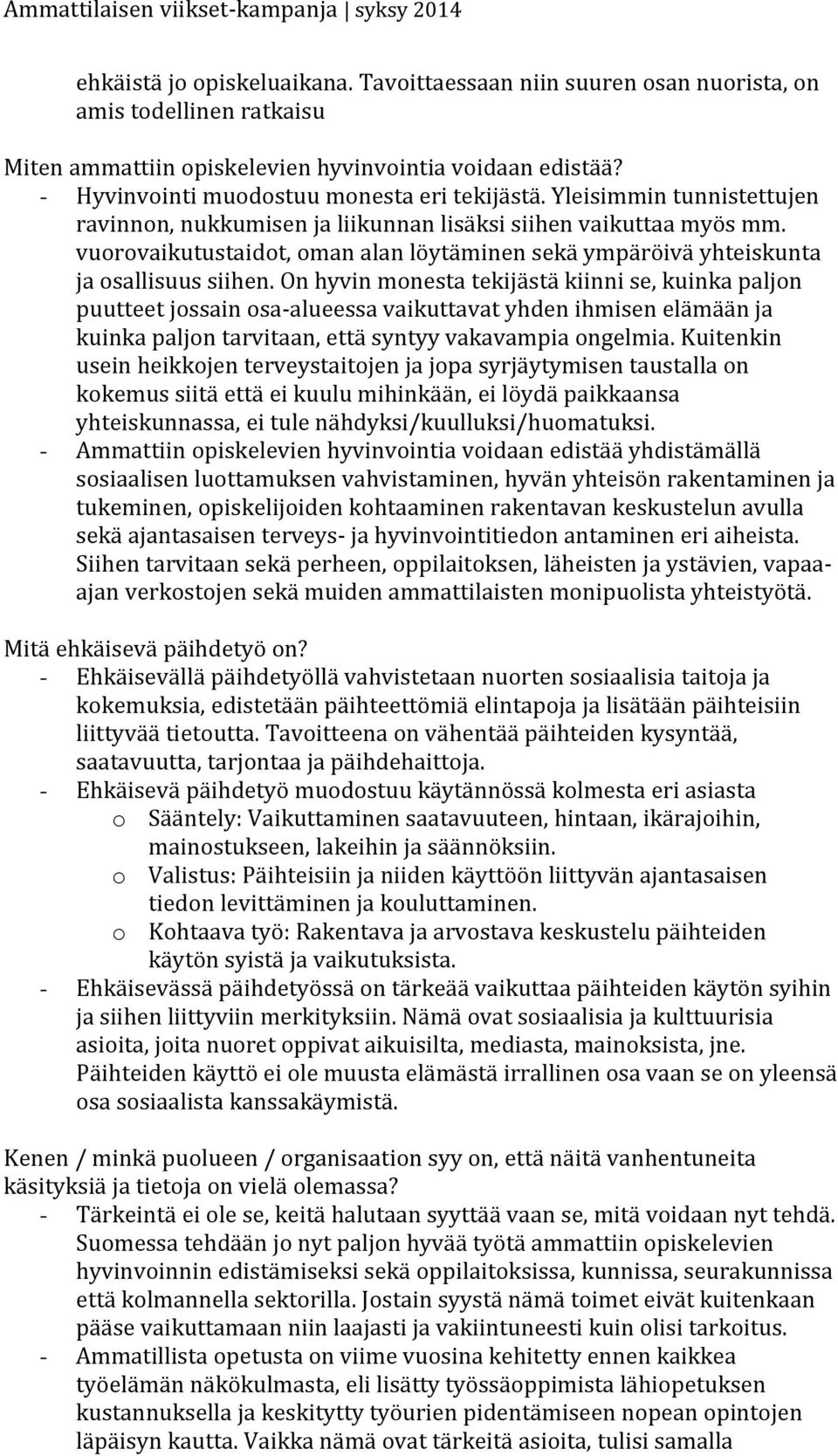 vuorovaikutustaidot, oman alan löytäminen sekä ympäröivä yhteiskunta ja osallisuus siihen.