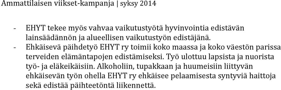 - Ehkäisevä päihdetyö EHYT ry toimii koko maassa ja koko väestön parissa terveiden elämäntapojen