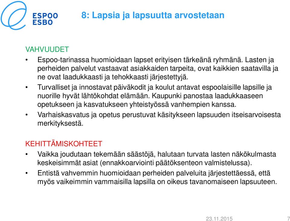 Turvalliset ja innostavat päiväkodit ja koulut antavat espoolaisille lapsille ja nuorille hyvät lähtökohdat elämään.