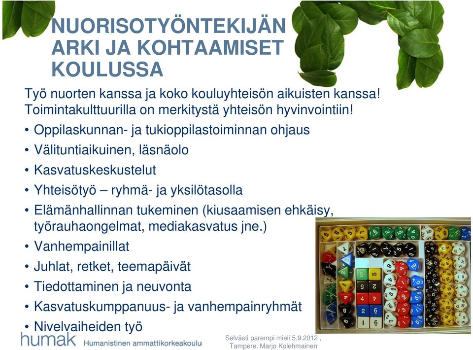 Oppilaskunnan- ja tukioppilastoiminnan ohjaus Välituntiaikuinen, läsnäolo Kasvatuskeskustelut Yhteisötyö ryhmä- ja