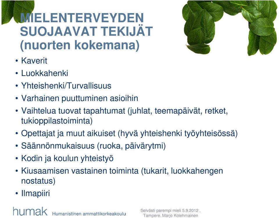 tukioppilastoiminta) Opettajat ja muut aikuiset (hyvä yhteishenki työyhteisössä) Säännönmukaisuus