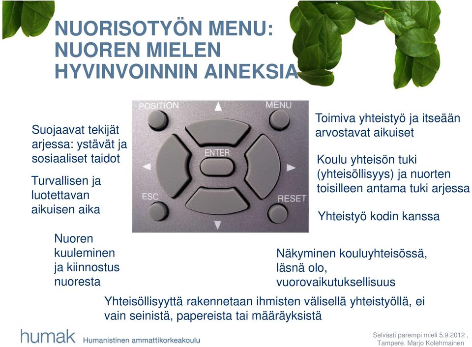 toisilleen antama tuki arjessa Yhteistyö kodin kanssa Nuoren kuuleminen ja kiinnostus nuoresta Näkyminen kouluyhteisössä, läsnä