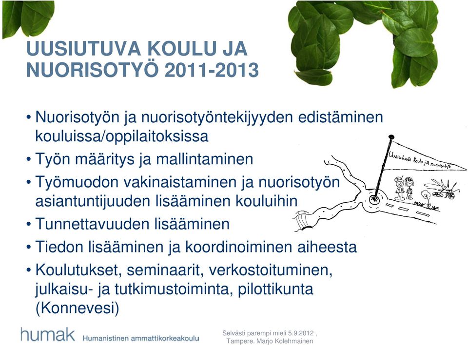 asiantuntijuuden lisääminen kouluihin Tunnettavuuden lisääminen Tiedon lisääminen ja
