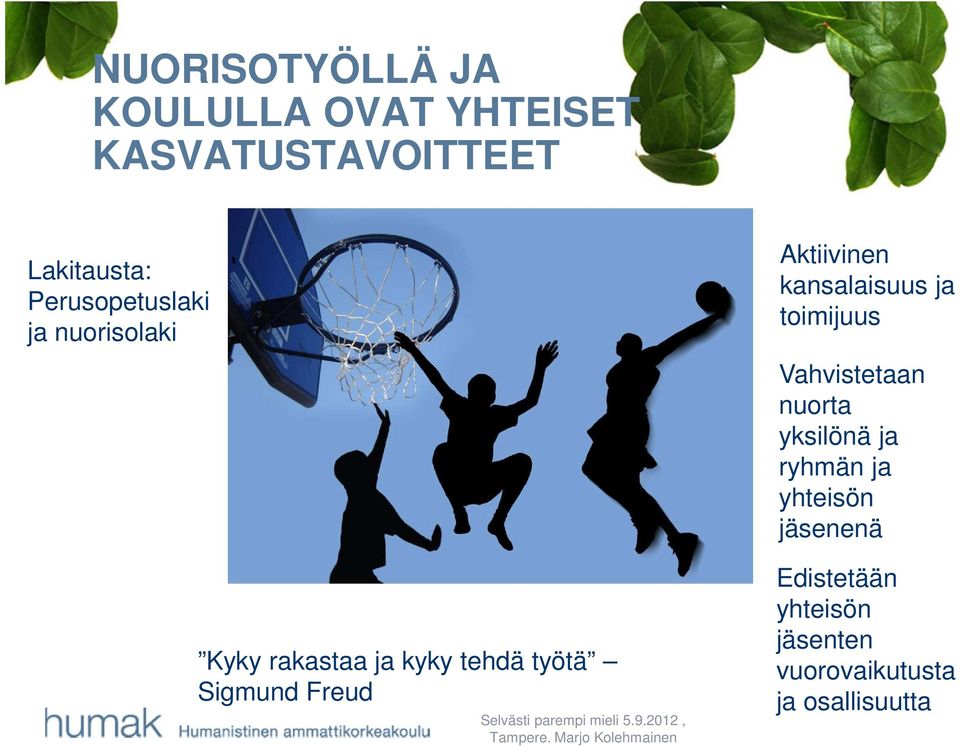 Freud Aktiivinen kansalaisuus ja toimijuus Vahvistetaan nuorta yksilönä ja