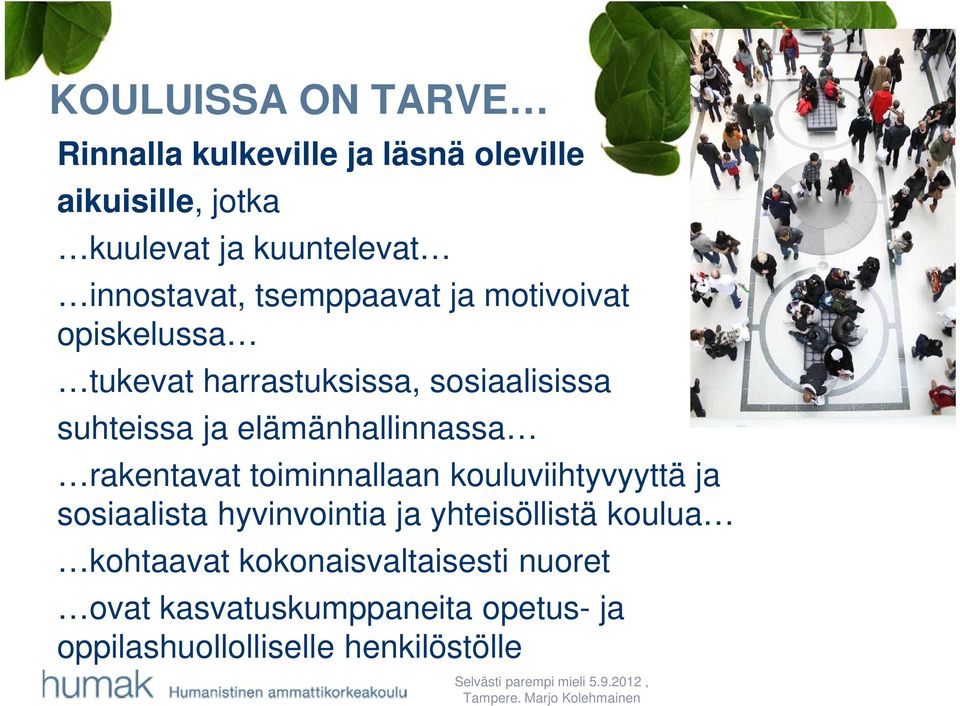 elämänhallinnassa rakentavat toiminnallaan kouluviihtyvyyttä ja sosiaalista hyvinvointia ja yhteisöllistä