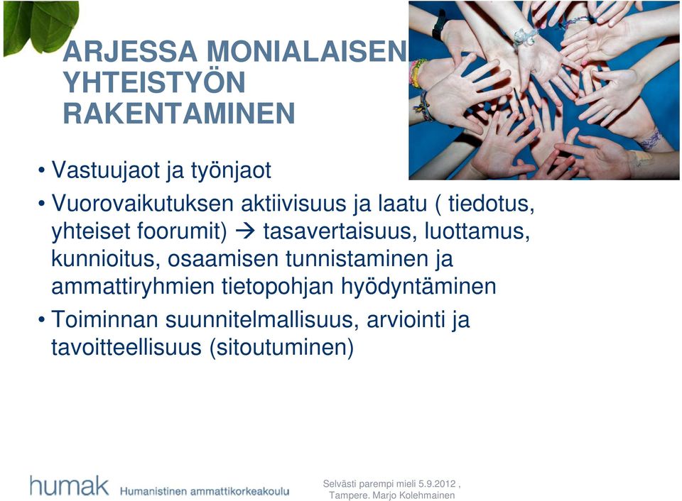 tasavertaisuus, luottamus, kunnioitus, osaamisen tunnistaminen ja