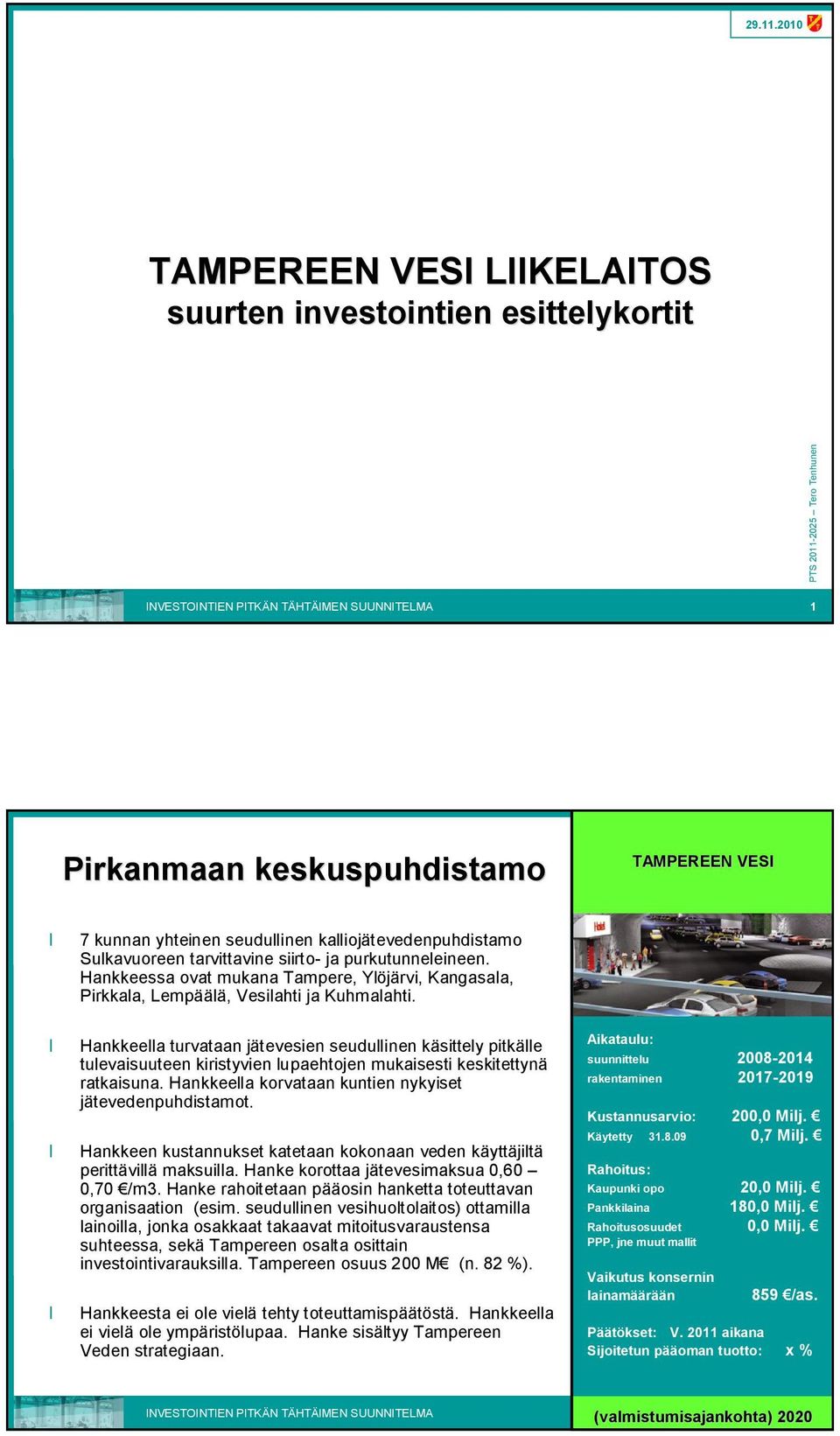 Hankkeella turvataan jätevesien seudullinen käsittely pitkälle tulevaisuuteen kiristyvien lupaehtojen mukaisesti keskitettynä ratkaisuna. Hankkeella korvataan kuntien nykyiset jätevedenpuhdistamot.